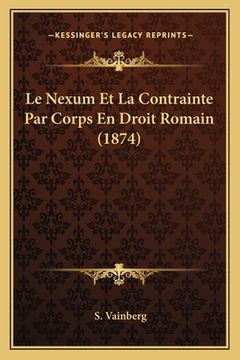 portada Le Nexum Et La Contrainte Par Corps En Droit Romain (1874) (en Francés)