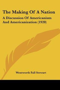 portada the making of a nation: a discussion of americanism and americanization (1920) (en Inglés)