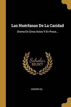 portada Las Huérfanas de la Caridad: Drama en Cinco Actos y en Prosa.
