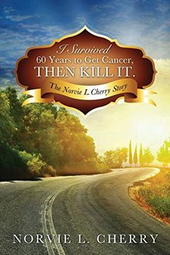 portada I Survived 60 Years to get Cancer, Then Kill it. (en Inglés)
