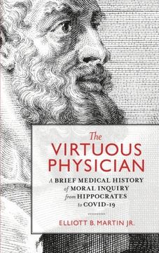 portada The Virtuous Physician: A Brief Medical History of Moral Inquiry from Hippocrates to COVID-19 (in English)