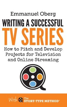 portada Writing a Successful TV Series: How to Pitch and Develop Projects for Television and Online Streaming (in English)