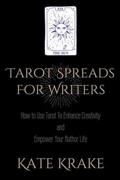 portada Tarot Spreads For Writers: How To Use Tarot To Enhance Creativity And Empower Your Author Life (en Inglés)