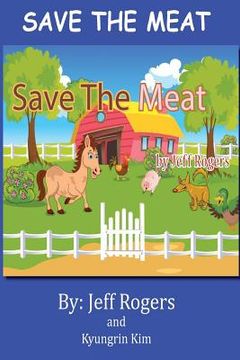 portada Save The Meat: Don't you hate it when someone wants to eat your friends? Wouldn't you do everything in your power to save them? Then (en Inglés)