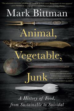 portada Animal, Vegetable, Junk: A History of Food, From Sustainable to Suicidal (en Inglés)
