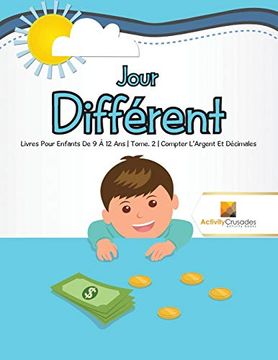 portada Jour Différent: Livres Pour Enfants de 9 à 12 ans | Tome. 2 | Compter L’Argent et Décimales (en Francés)