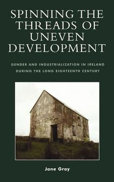 portada spinning the threads of uneven development: gender and industrialization in ireland during the long eighteenth century (en Inglés)