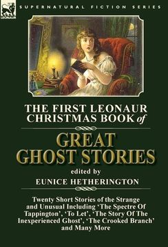 portada The First Leonaur Christmas Book of Great Ghost Stories: Twenty Short Stories of the Strange and Unusual Including 'The Spectre of Tappington', 'To Le