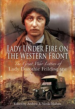 portada Lady Under Fire: The Wartime Letters of Lady Dorothie Feilding MM, 1914-1917 (in English)