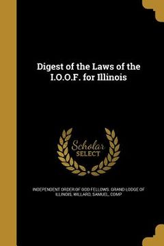 portada Digest of the Laws of the I.O.O.F. for Illinois (in English)