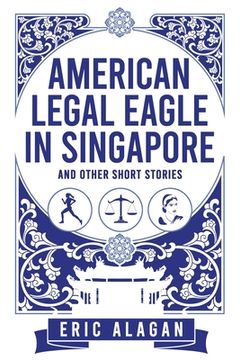 portada American Legal Eagle in Singapore and other short stories (in English)