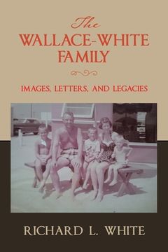 portada The Wallace-White Family: Images, Letters, and Legacies (en Inglés)