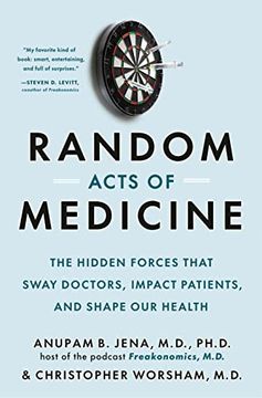 portada Random Acts of Medicine: The Hidden Forces That Sway Doctors, Impact Patients, and Shape our Health (en Inglés)