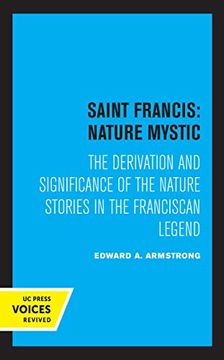 portada Saint Francis: Nature Mystic: The Derivation and Significance of the Nature Stories in the Franciscan Legend: 2 (Hermeneutics: Studies in the History of Religions) (in English)