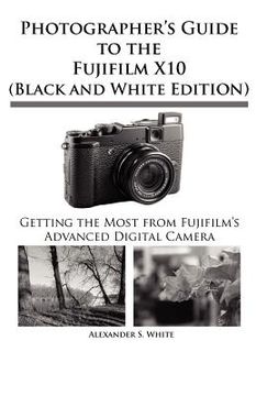 portada photographer ` s guide to the fujifilm x10 (black and white edition) (en Inglés)