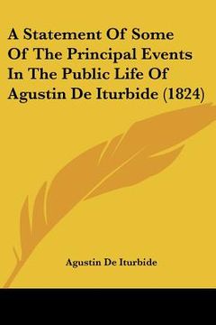 portada a statement of some of the principal events in the public life of agustin de iturbide (1824) (en Inglés)