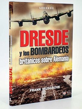 portada Dresde y los Bombarderos Britanicos Sobre Alemania
