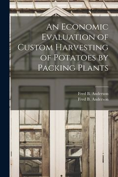 portada An Economic Evaluation of Custom Harvesting of Potatoes by Packing Plants (en Inglés)