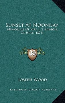portada sunset at noonday: memorials of mrs. j. t. robson, of hull (1871) (en Inglés)