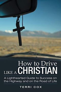 portada How to Drive Like a Christian: A Lighthearted Guide to Success on the Highway and on the Road of Life