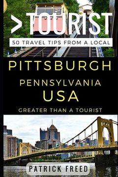 portada Greater Than a Tourist - Pittsburgh Pennsylvania USA: 50 Travel Tips from a Local (en Inglés)
