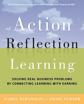 portada action reflection learning (tm): solving real business problems by connecting learning with earning (en Inglés)