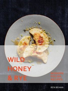 portada Wild Honey and Rye: Recipes from a Modern Polish Kitchen