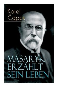 portada Masaryk erzählt sein Leben: Gespräche mit Karel Capek (en Alemán)