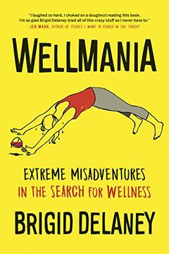 portada Wellmania: Extreme Misadventures in the Search for Wellness 
