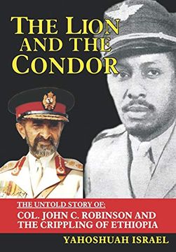 portada The Lion and the Condor: The Untold Story of Col. John c. Robinson and the Crippling of Ethiopia (en Inglés)