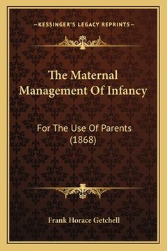 portada The Maternal Management Of Infancy: For The Use Of Parents (1868) (in French)