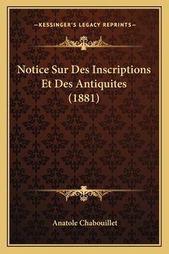 portada Notice Sur Des Inscriptions Et Des Antiquites (1881) (en Francés)