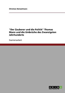 portada "Der Zauberer und die Politik" Thomas Mann und die Umbrüche des Zwanzigsten Jahrhunderts (German Edition)