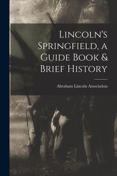 portada Lincoln's Springfield, a Guide Book & Brief History