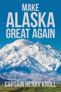 portada Make Alaska Great Again: : 'A Constitutional Petition for Redress of Grievance' (en Inglés)