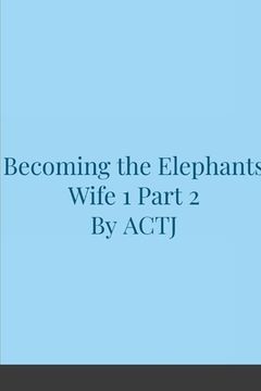 portada Becoming the Elephants Wife 1: Part 2