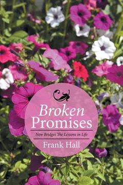 portada Broken Promises: New Bridges The Lessons in Life (en Inglés)