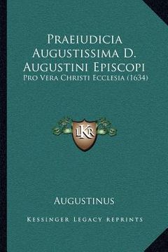 portada Praeiudicia Augustissima D. Augustini Episcopi: Pro Vera Christi Ecclesia (1634) (en Latin)