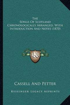 portada the songs of scotland chronologically arranged, with introduction and notes (1870) (en Inglés)