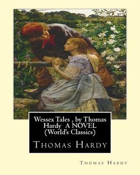 portada Wessex Tales, by Thomas Hardy A NOVEL (World's Classics): Wessex tales: that is to say: An imaginative woman, The three strangers, The withered arm, F (in English)