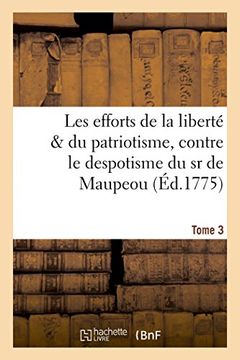 portada Les efforts de la liberté & du patriotisme, contre le despotisme du sr de Maupeou, T. 3-4: Les efforts de la liberté  amp; du patriotisme, contre le despotisme du sr de Maupeou, T. 3-4 (Histoire)