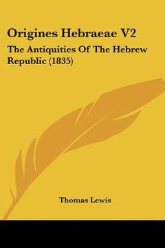 portada origines hebraeae v2: the antiquities of the hebrew republic (1835) (en Inglés)
