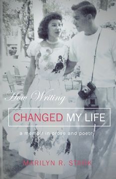 portada How Writing Changed My Life: A Memoir in Prose and Poetry (en Inglés)