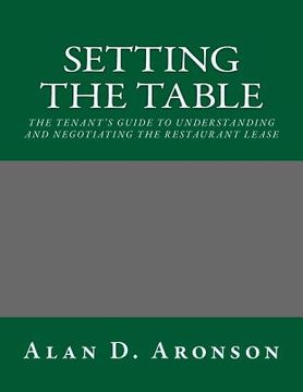 portada Setting the Table: The Tenant's Guide to Understanding and Negotiating the Restaurant Lease (en Inglés)