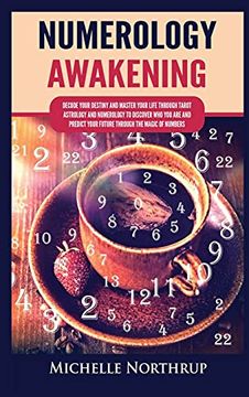 portada Numerology Awakening: Decode Your Destiny and Master Your Life Through Tarot, Astrology and Numerology to Discover who you are and Predict Your Future Through the Magic of Numbers (en Inglés)