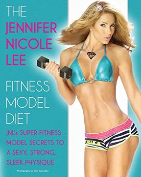 portada The Jennifer Nicole Lee Fitness Model Diet: JNL's Super Fitness Model Secrets to a Sexy, Strong, Sleek Physique (en Inglés)
