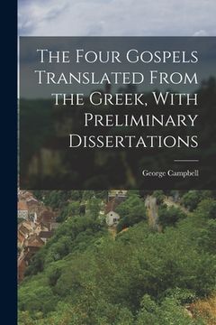 portada The Four Gospels Translated From the Greek, With Preliminary Dissertations
