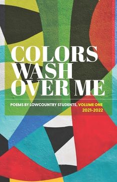 portada Colors Wash Over Me: Poems by Lowcountry Students: Volume One (2021-2022)