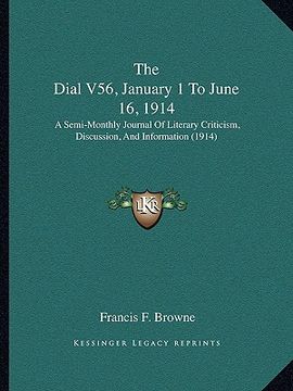 portada the dial v56, january 1 to june 16, 1914: a semi-monthly journal of literary criticism, discussion, and information (1914) (in English)