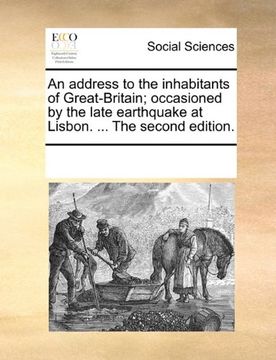 portada an address to the inhabitants of great-britain; occasioned by the late earthquake at lisbon. ... the second edition. (en Inglés)